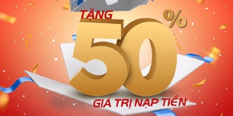Nạp tiền lần 2 nhận lên đến 50% giá trị